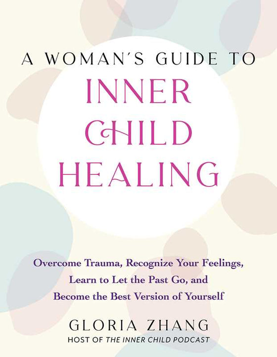 Woman's Guide to Inner Child Healing by Gloria  Zhang